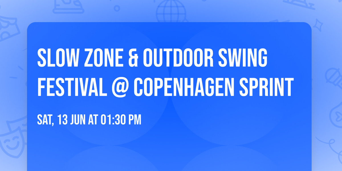 Slow Zone & Outdoor Swing Festival @ Copenhagen Sprint 