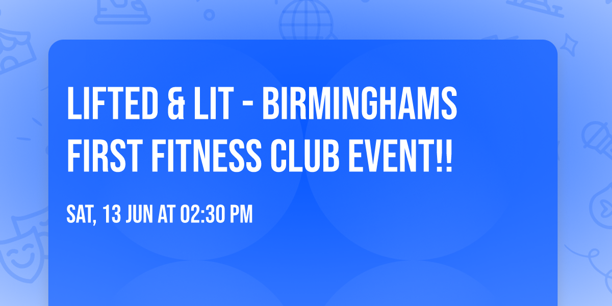 LIFTED & LIT - BIRMINGHAMS FIRST FITNESS CLUB EVENT!!
