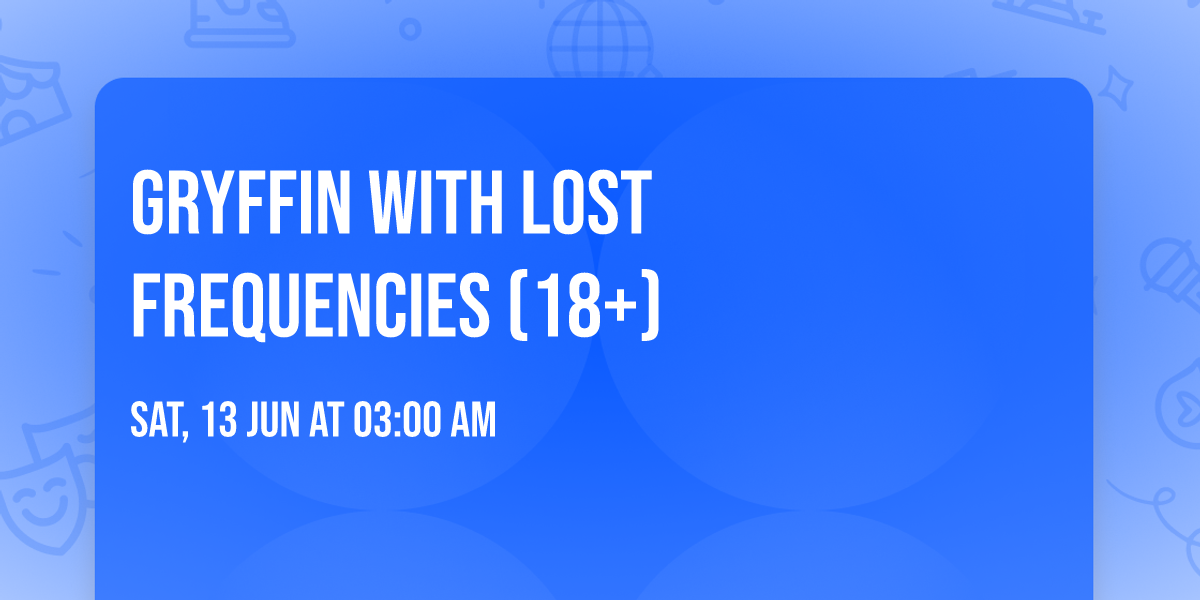 Gryffin with Lost Frequencies (18+)
