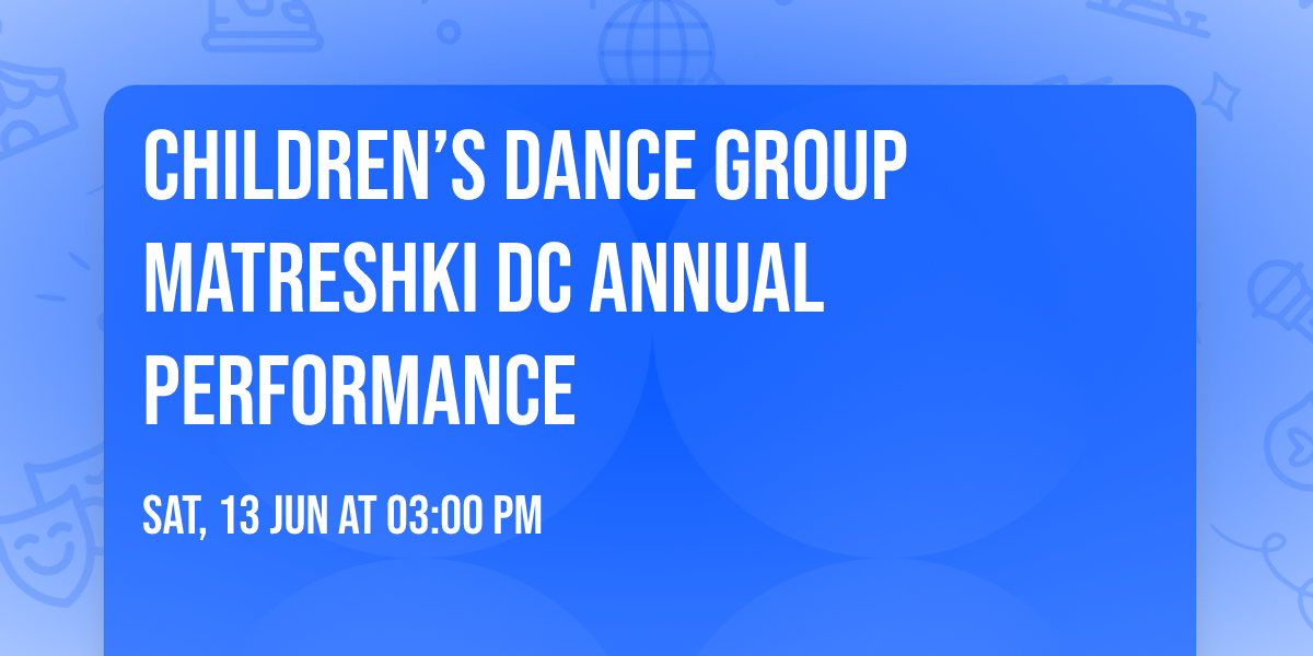 Children\u2019s Dance Group MATRESHKI DC Annual Performance