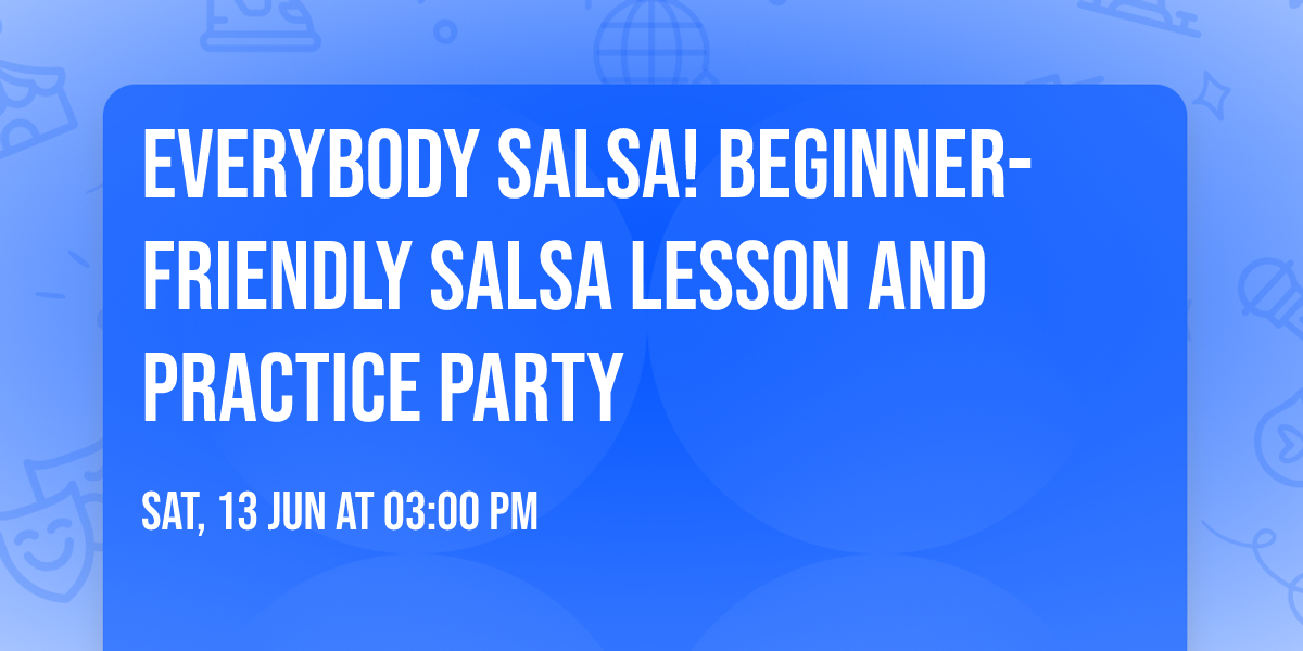 Everybody Salsa! Beginner-Friendly Salsa Lesson and Practice Party