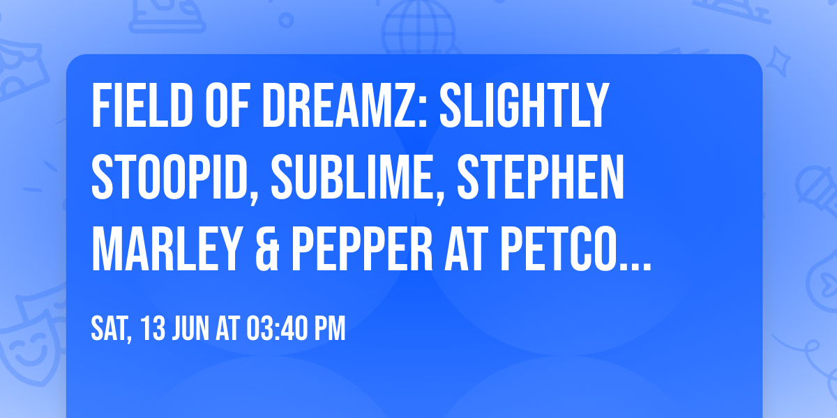 Field of DreamZ: Slightly Stoopid, Sublime, Stephen Marley & Pepper at Petco Park