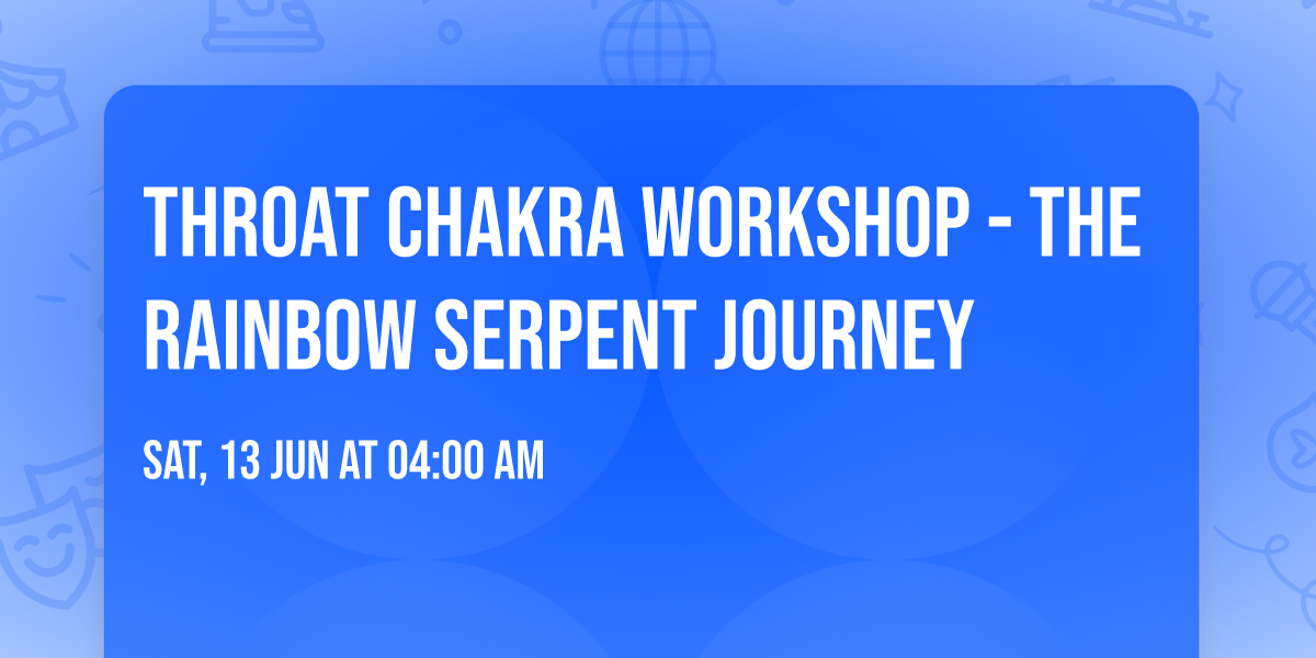 Throat Chakra Workshop - The Rainbow Serpent Journey