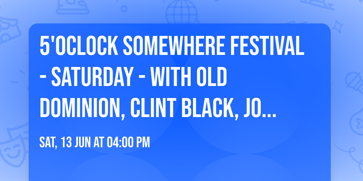 5'OClock Somewhere Festival - Saturday - with Old Dominion, Clint Black, John Anderson, and more