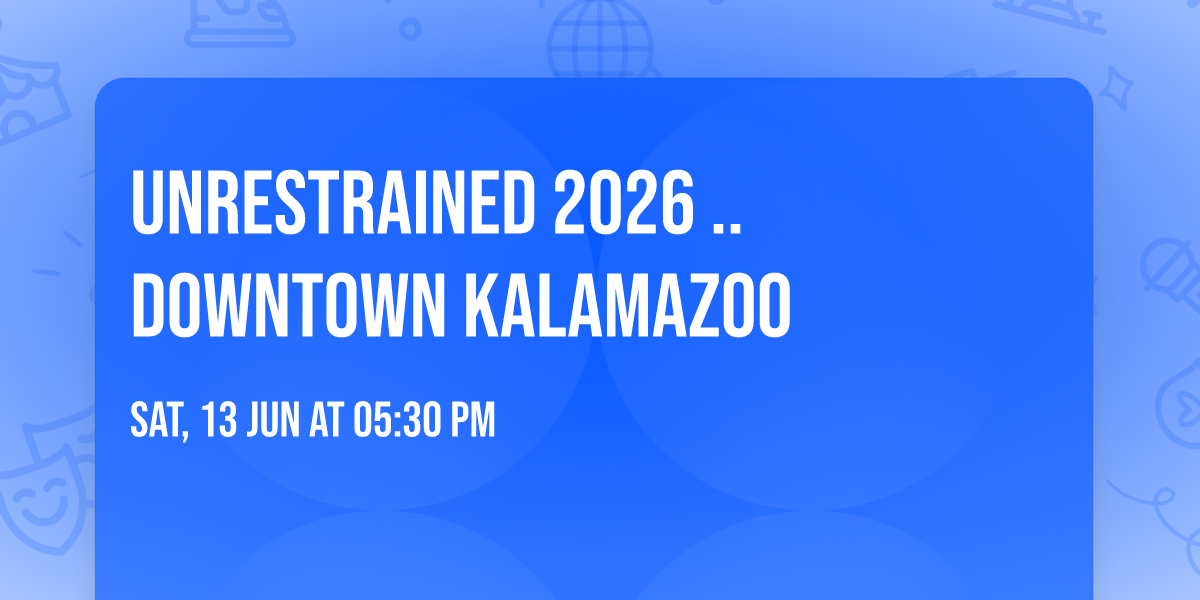 Unrestrained 2026  ..Downtown kalamazoo 