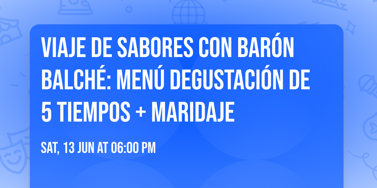 Viaje de Sabores con Bar\u00f3n Balch\u00e9: Men\u00fa degustaci\u00f3n de 5 tiempos + maridaje