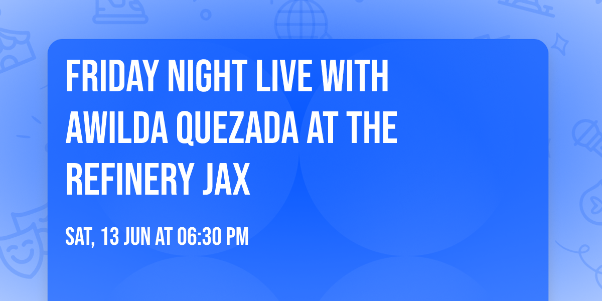 \ud83c\udf34 Friday Night Live with Awilda Quezada at The Refinery Jax