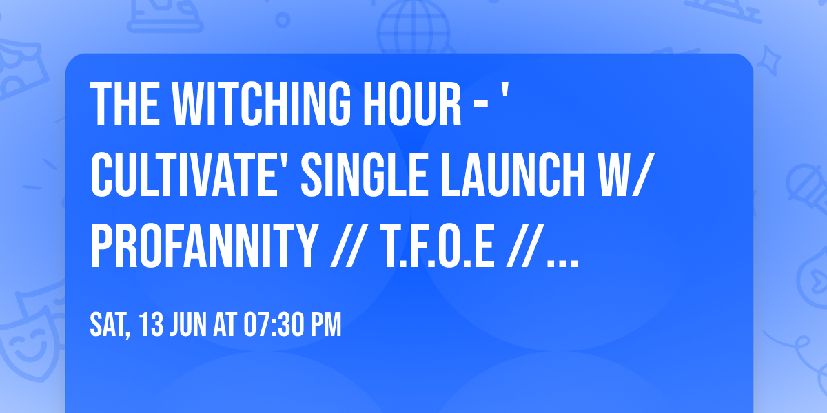 THE WITCHING HOUR - 'CULTIVATE' Single Launch w\/ Profannity \/\/ T.F.O.E \/\/ St. Slime