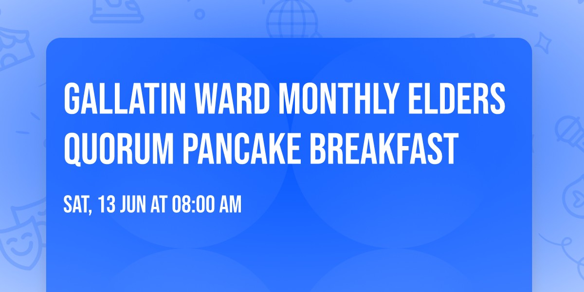 Gallatin Ward Monthly Elders Quorum Pancake Breakfast