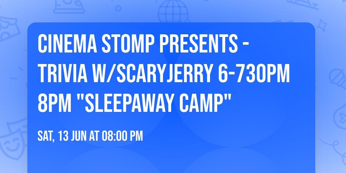 Cinema Stomp presents - Trivia w\/SCARYjerry 6-730pm 8pm "Sleepaway Camp"