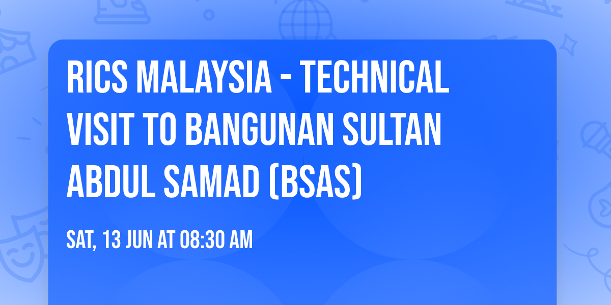 RICS Malaysia - Technical Visit to Bangunan Sultan Abdul Samad (BSAS)