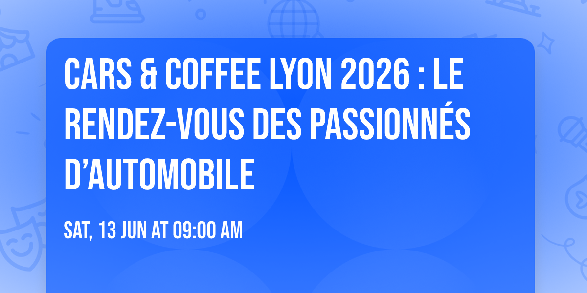 Cars & Coffee Lyon 2026 : Le Rendez-Vous des Passionn\u00e9s d\u2019Automobile \ud83d\ude97\u2615