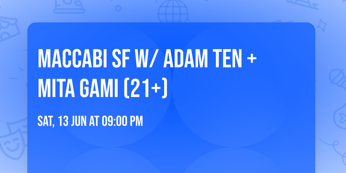MACCABI SF w\/ ADAM TEN + MITA GAMI (21+)