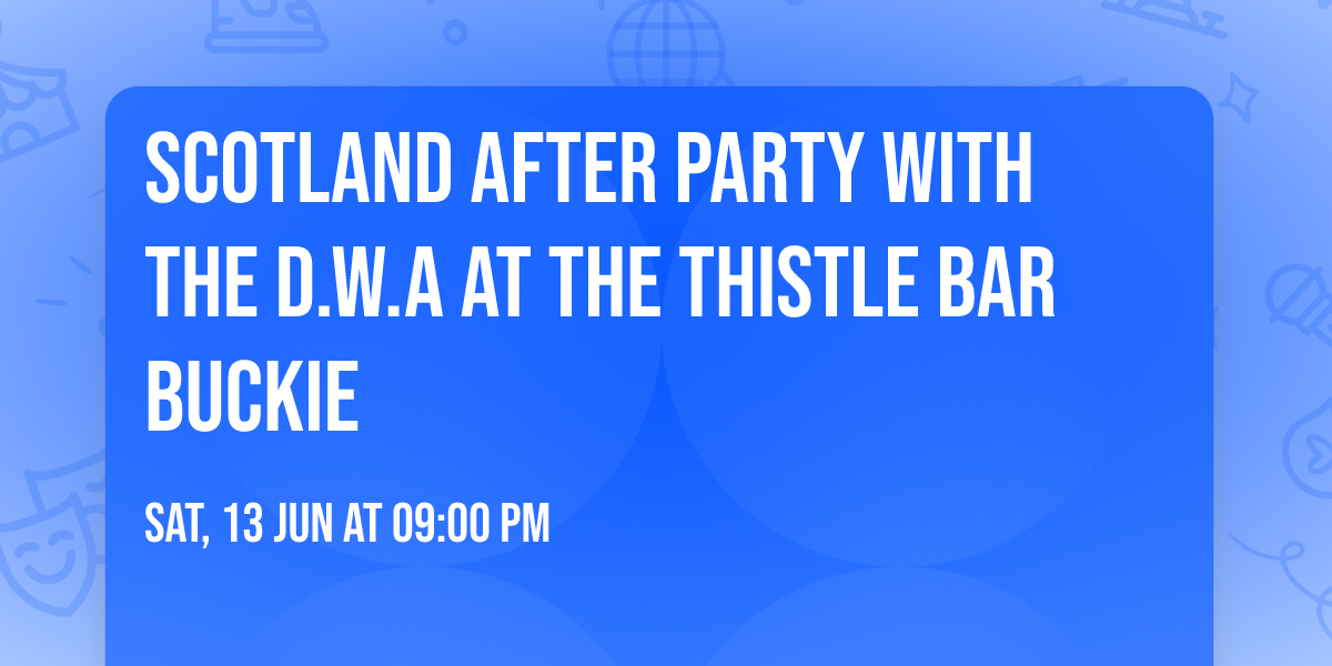 Scotland After Party with The D.W.A at the Thistle Bar Buckie