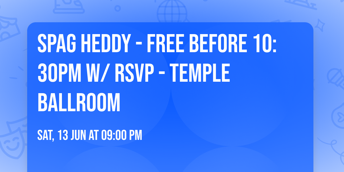 Spag Heddy - Free before 10:30pm w\/ RSVP - Temple Ballroom