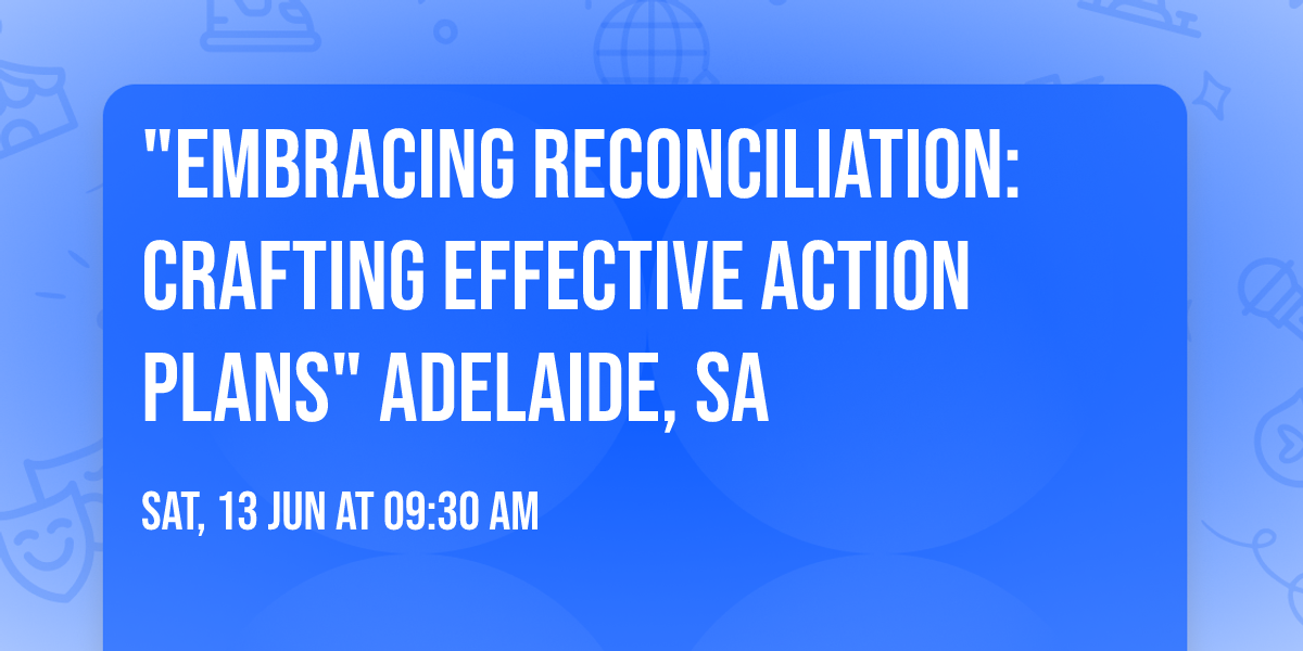 "Embracing Reconciliation: Crafting Effective Action Plans" Adelaide, SA