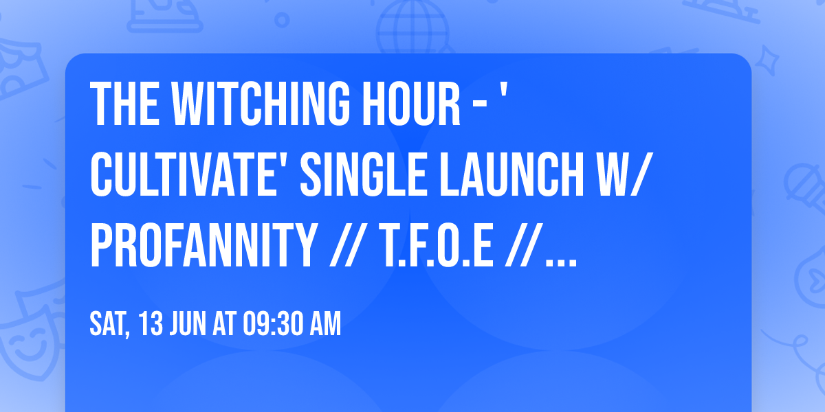 THE WITCHING HOUR - 'CULTIVATE' Single Launch w\/ Profannity \/\/ T.F.O.E \/\/ St. Slime