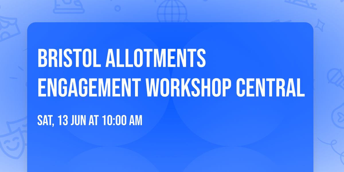 Bristol Allotments Engagement Workshop Central