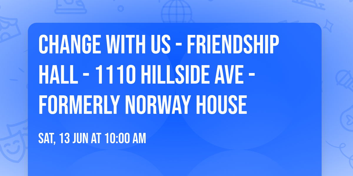 Change with Us - Friendship Hall - 1110 Hillside Ave - Formerly Norway House 