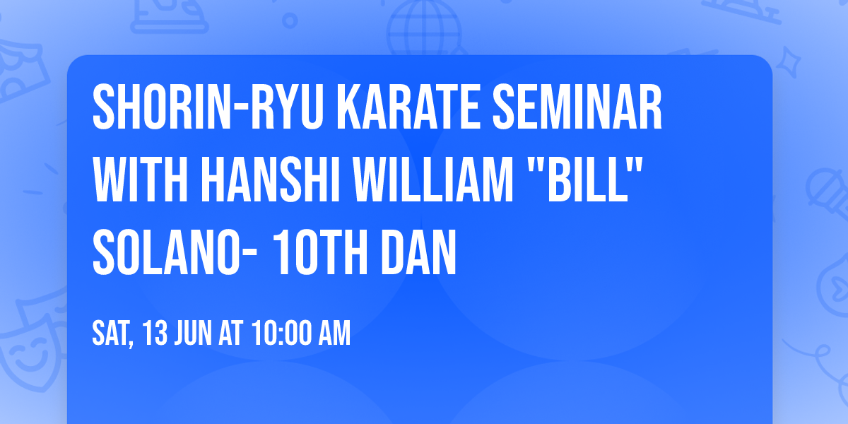 Shorin-Ryu Karate Seminar with Hanshi William "Bill" Solano- 10th Dan