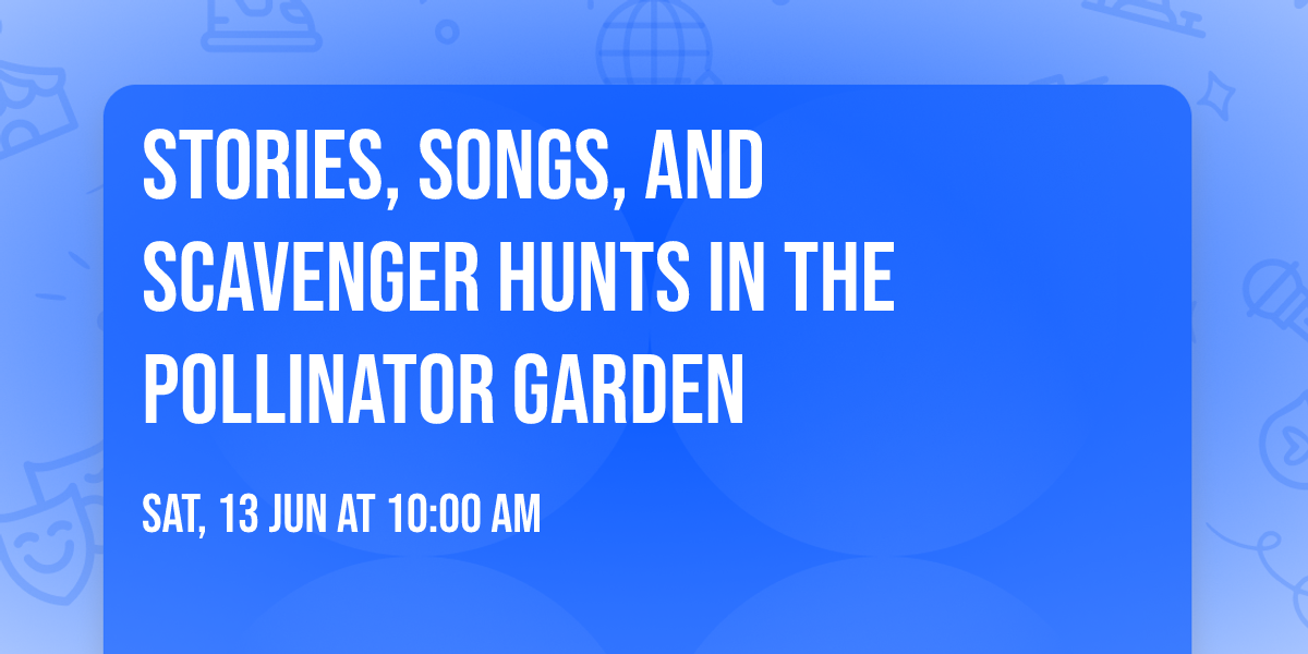 Stories, Songs, and Scavenger Hunts in the Pollinator Garden