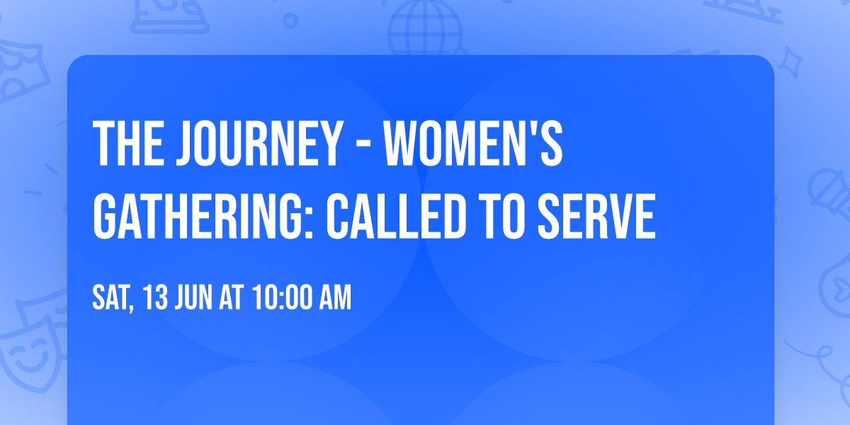 The Journey - Women's Gathering: Called To Serve