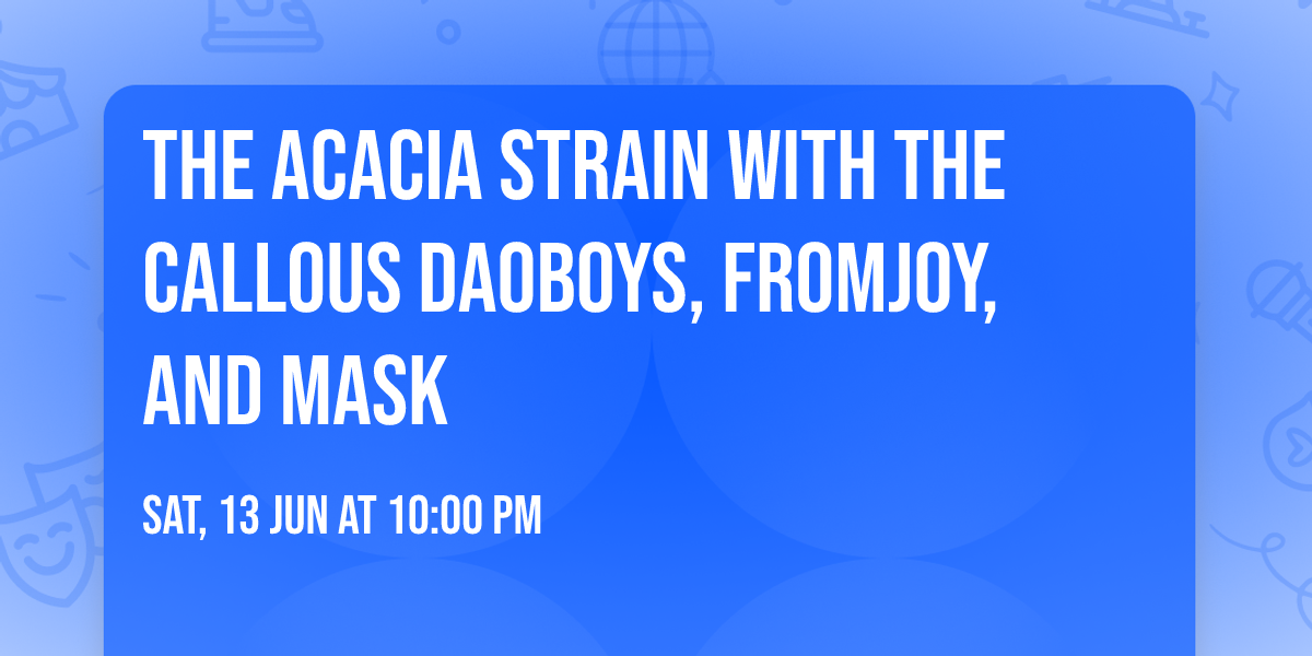 The Acacia Strain with The Callous Daoboys, fromjoy, and MASK