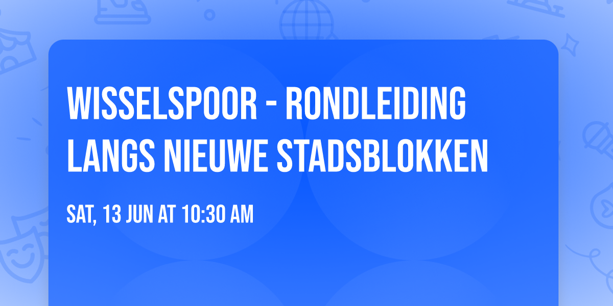 Wisselspoor - rondleiding langs nieuwe stadsblokken