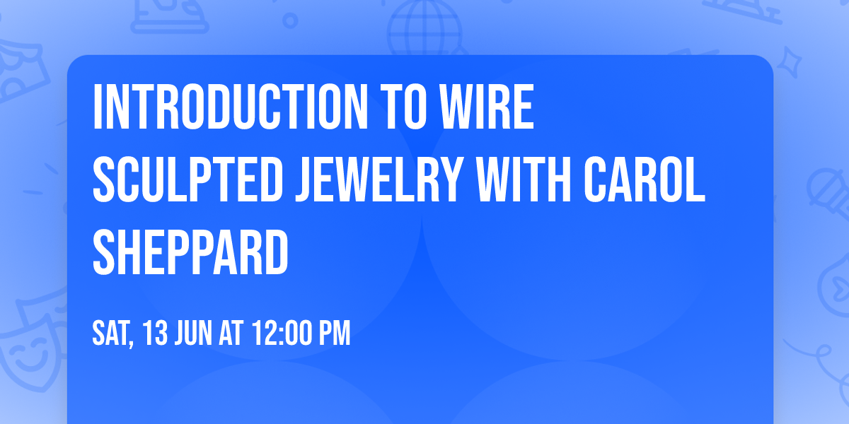 Introduction to Wire Sculpted Jewelry with Carol Sheppard