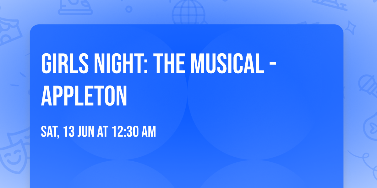 Girls Night: The Musical - Appleton