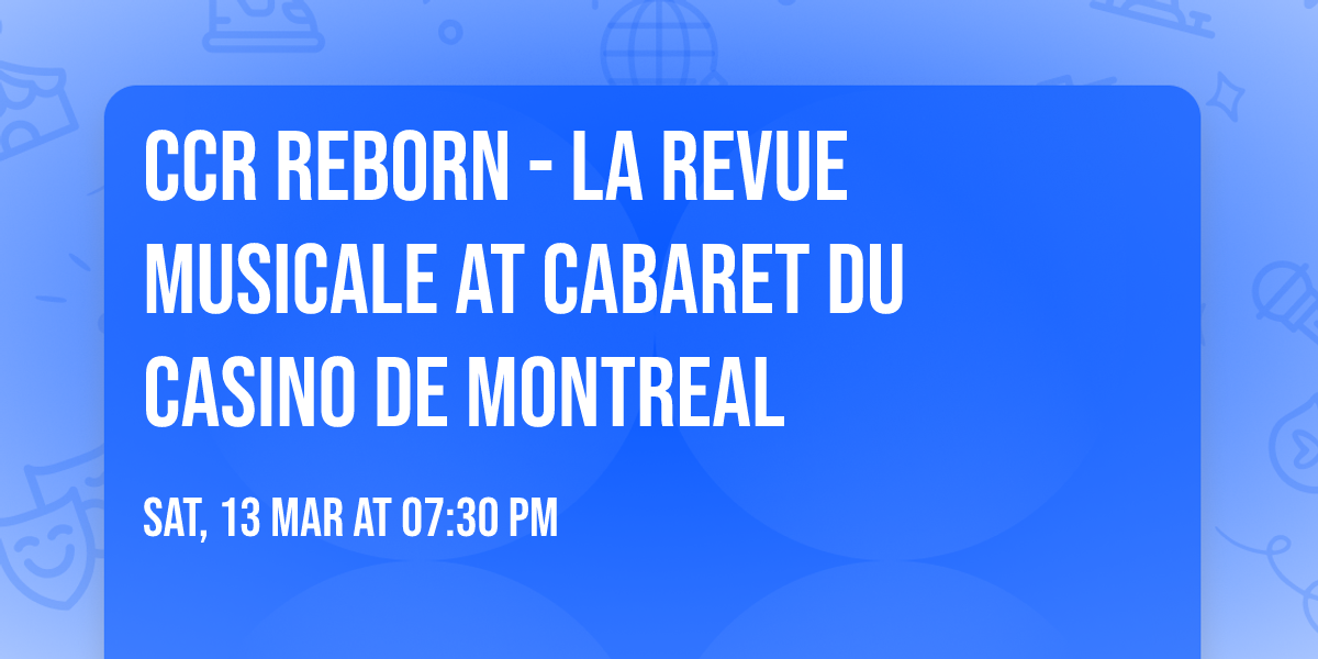 CCR Reborn - La Revue Musicale at Cabaret Du Casino De Montreal