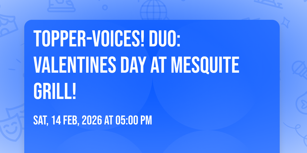 Topper-Voices! Duo: Valentines Day at Mesquite Grill!