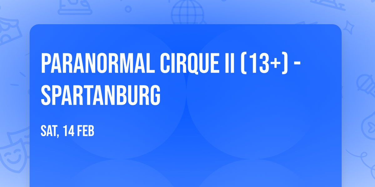 Paranormal Cirque II (13+) - Spartanburg