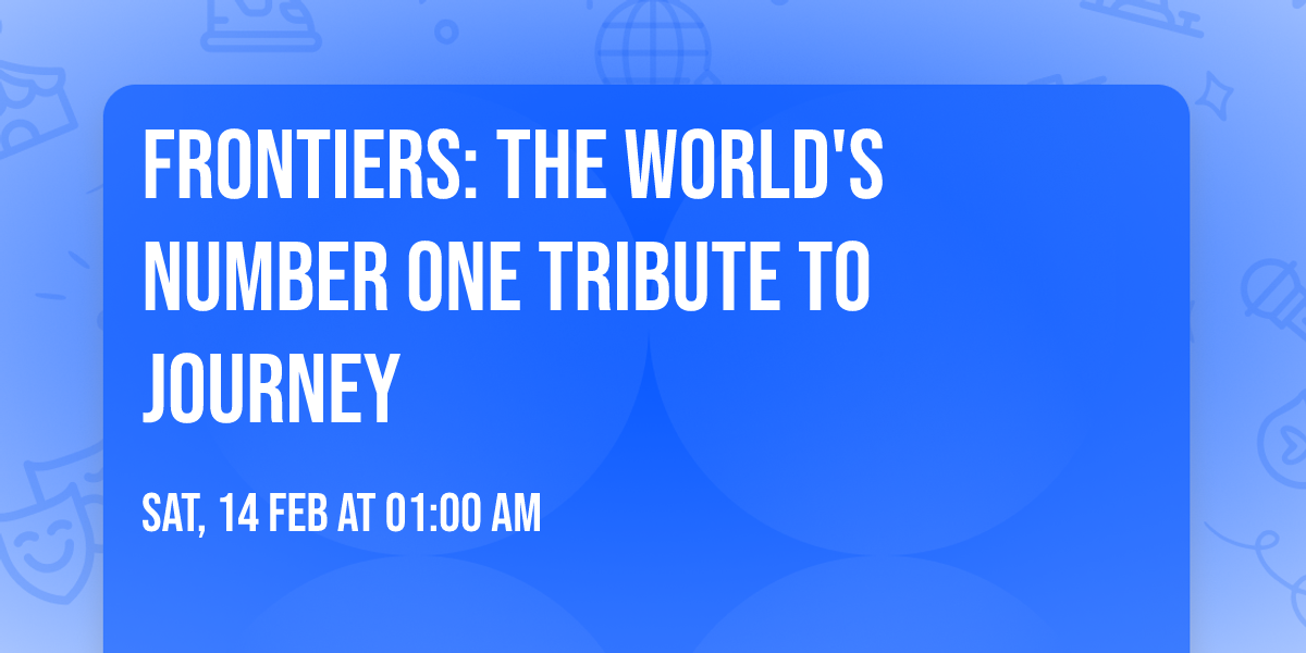 Frontiers: The World's Number One Tribute to Journey
