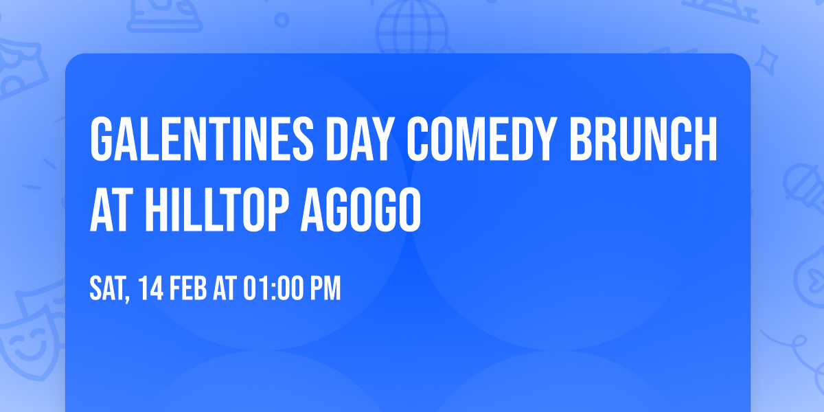 Galentines Day Comedy Brunch at HillTop AGogo