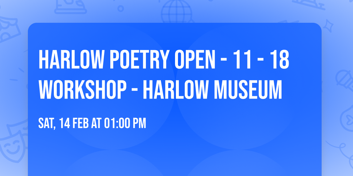 Harlow Poetry Open - 11 - 18 Workshop - Harlow Museum