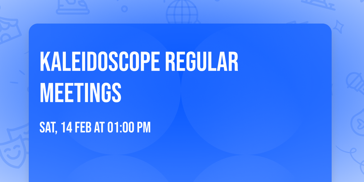 Kaleidoscope Regular Meetings