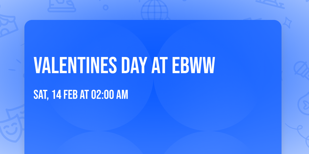 Valentines Day at EBWW