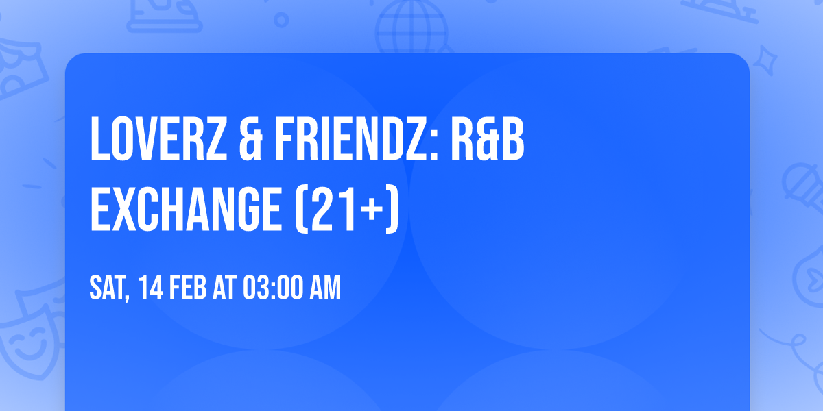 Loverz & Friendz: R&B Exchange (21+)