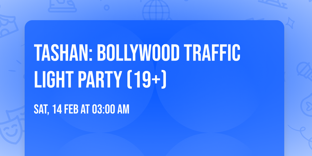 TASHAN: Bollywood Traffic Light Party (19+)
