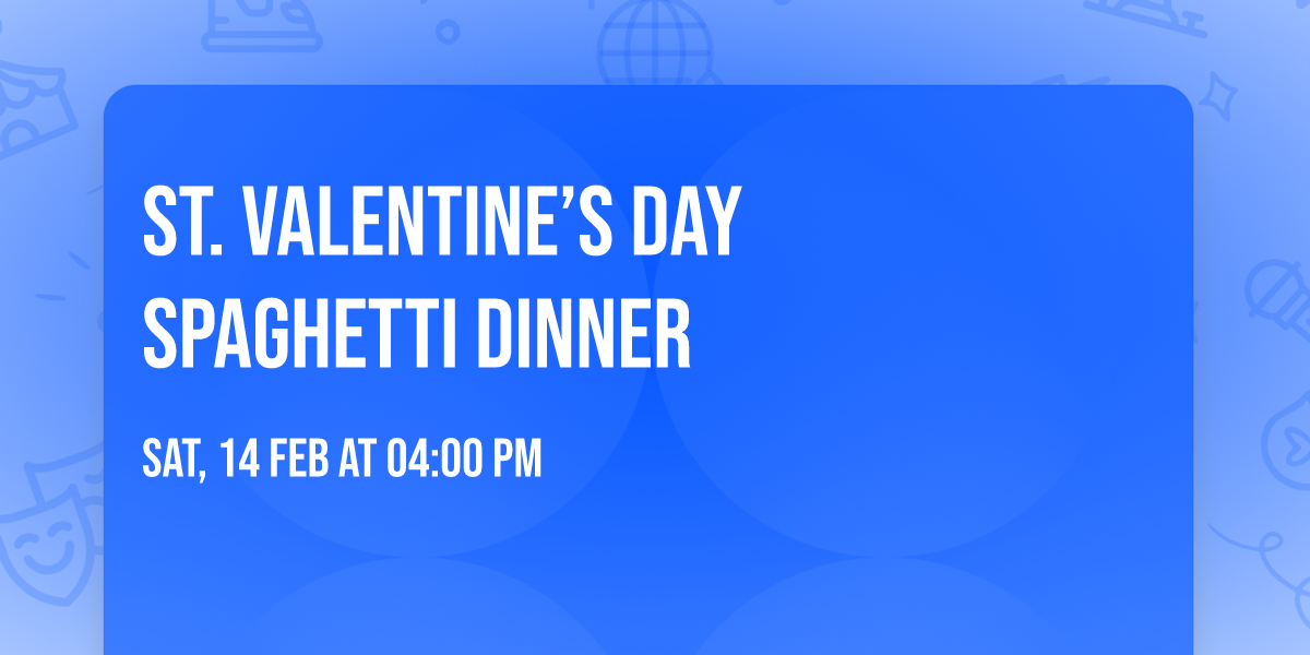 St. Valentine\u2019s Day Spaghetti Dinner