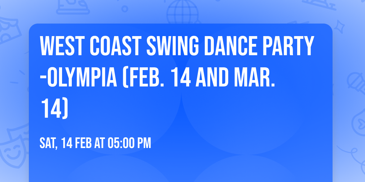 West Coast Swing Dance Party -Olympia (Feb. 14 and Mar. 14)