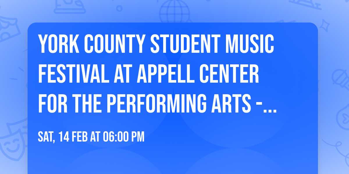 York County Student Music Festival at Appell Center for the Performing Arts - Capitol Theatre