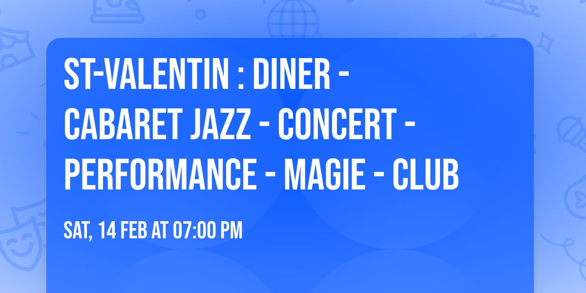 ST-VALENTIN : Diner - Cabaret Jazz - Concert - Performance - Magie - Club 