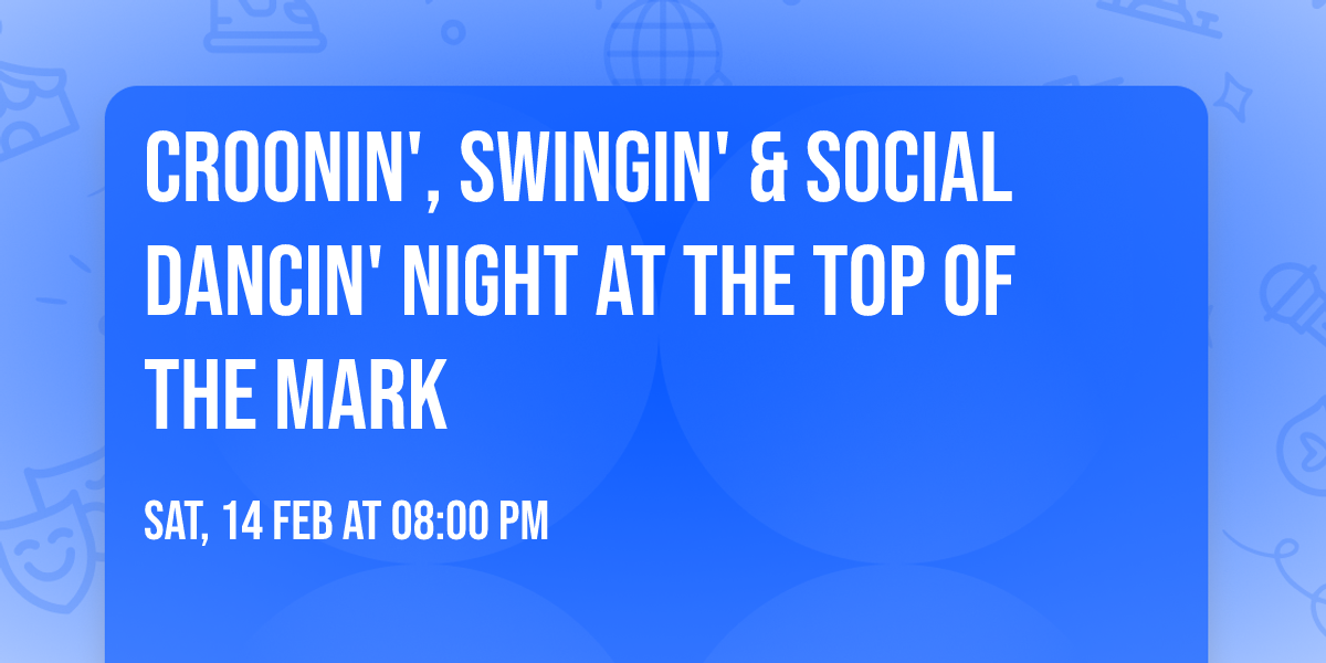 Croonin', Swingin' & Social Dancin' Night At The Top Of The Mark
