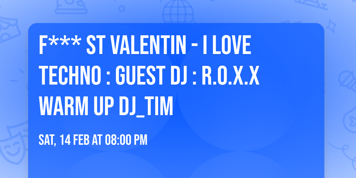 F*** St Valentin - I Love Techno : Guest DJ : R.O.X.X Warm Up Dj_TiM