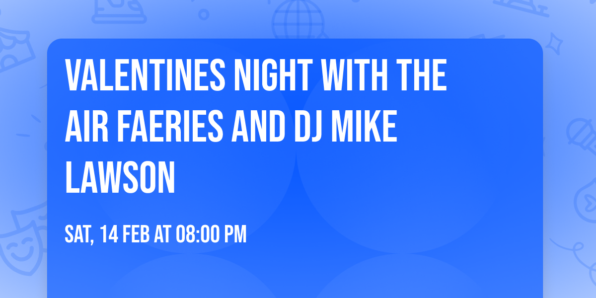 Valentines Night With The Air Faeries And DJ Mike Lawson
