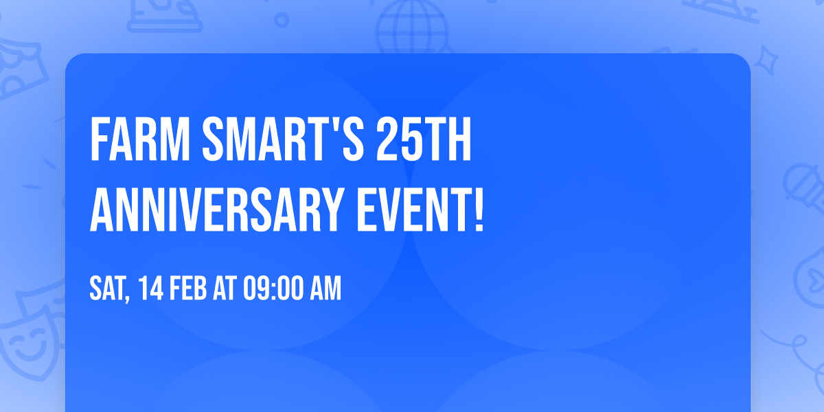 Farm Smart's 25th Anniversary Event!