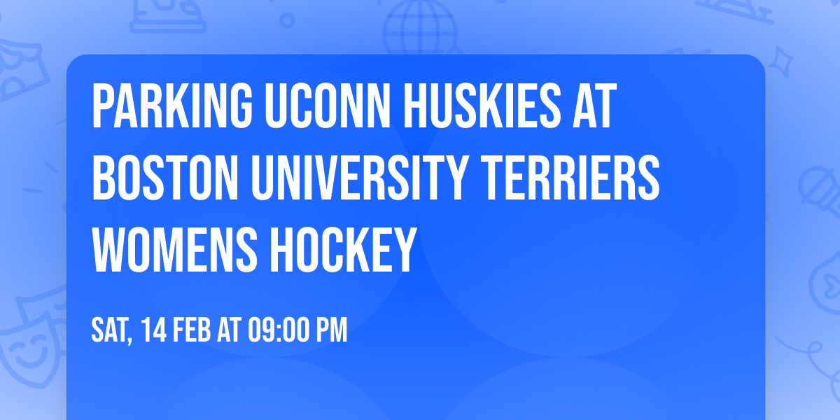 Parking UConn Huskies at Boston University Terriers Womens Hockey