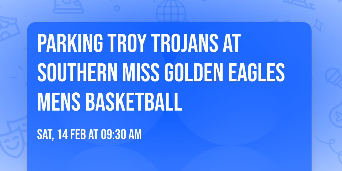 Parking Troy Trojans at Southern Miss Golden Eagles Mens Basketball